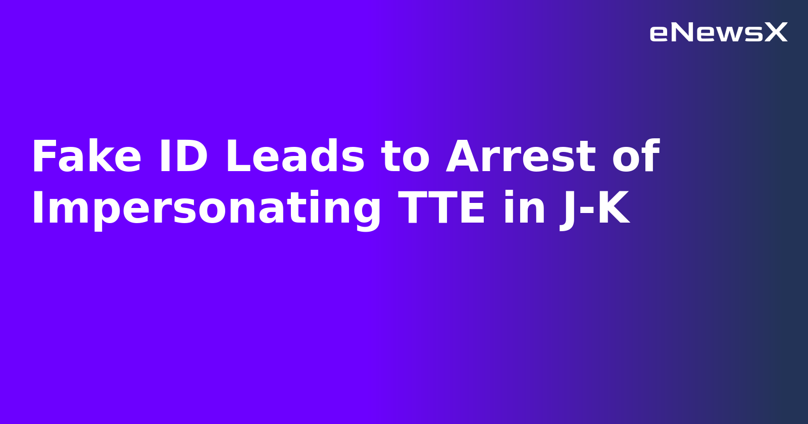 Fake ID Leads to Arrest of Impersonating TTE in J-K.webp