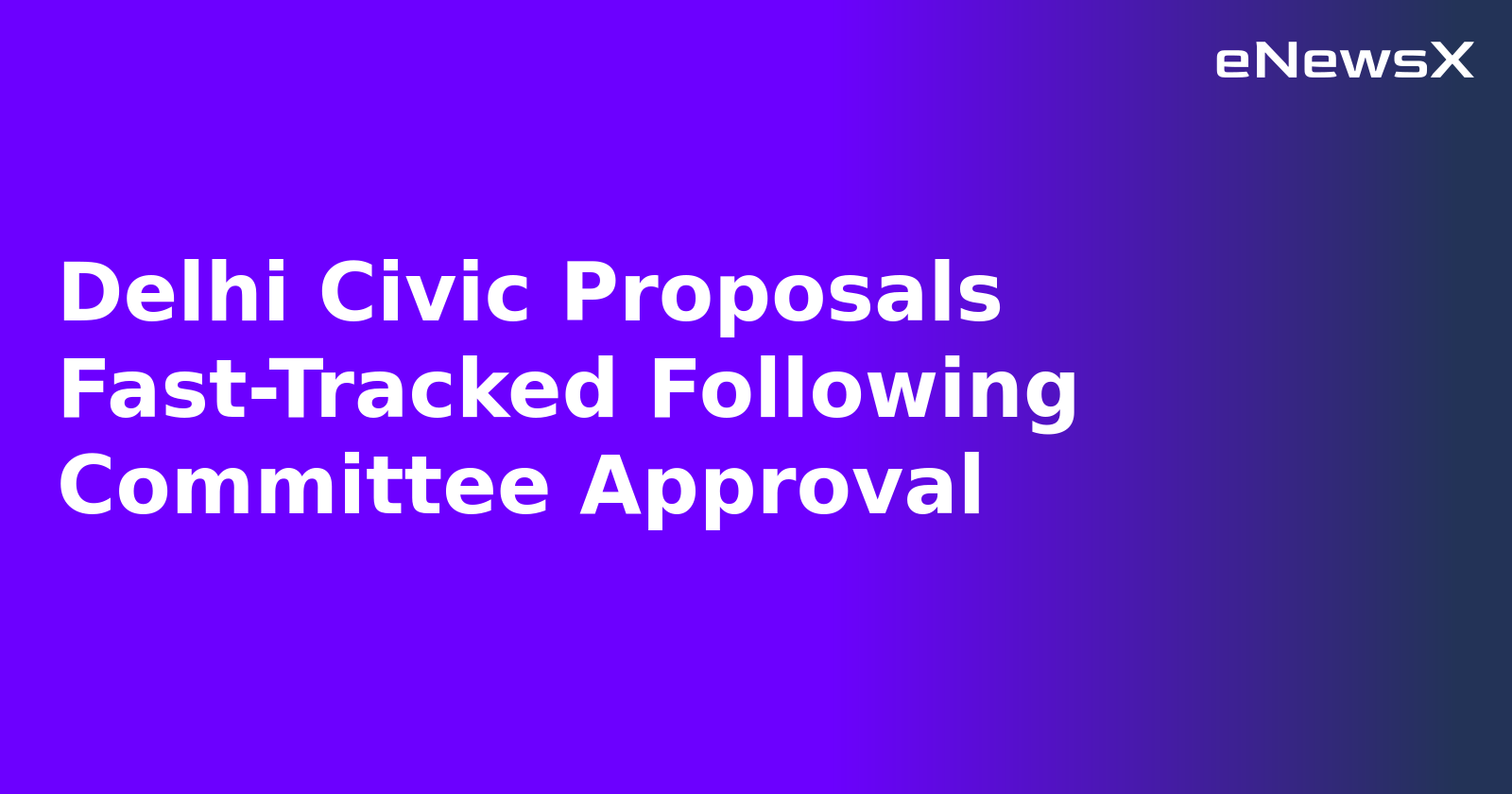 Delhi Civic Proposals Fast-Tracked Following Committee Approval.webp