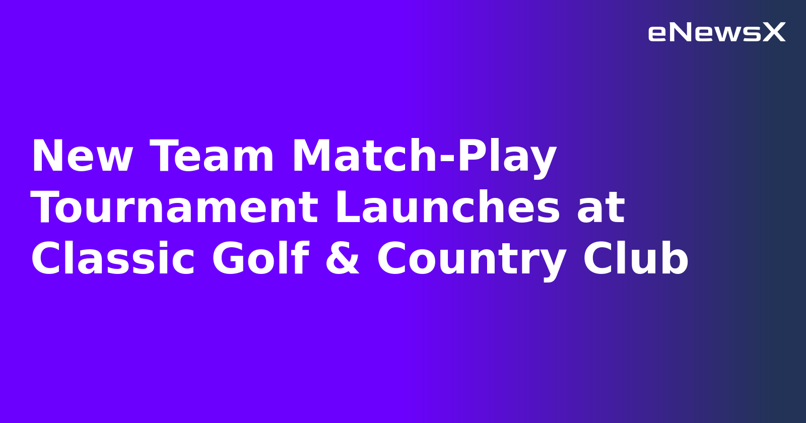 New Team Match-Play Tournament Launches at Classic Golf & Country Club.webp