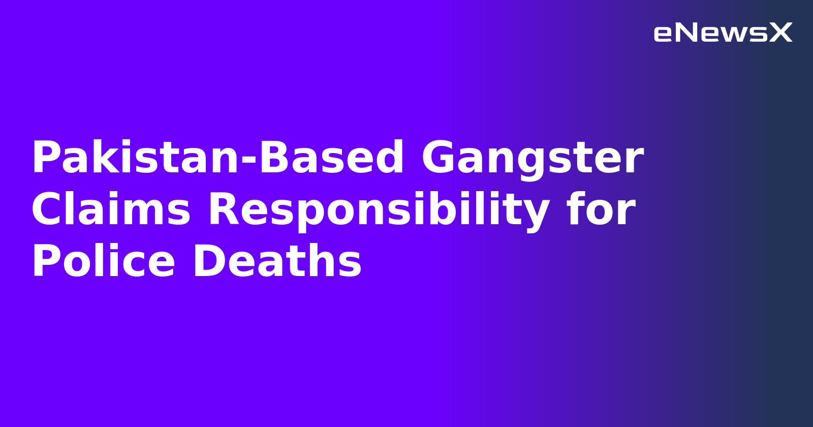 Pakistan-Based Gangster Claims Responsibility for Police Deaths.webp