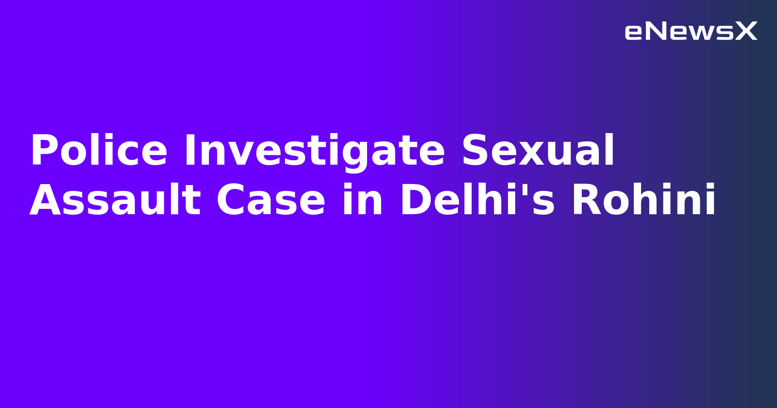 Police Investigate Sexual Assault Case in Delhi's Rohini.webp