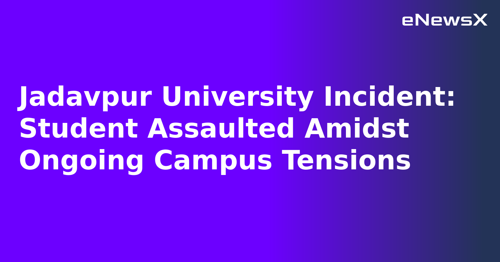 Jadavpur University Incident: Student Assaulted Amidst Ongoing Campus Tensions.webp