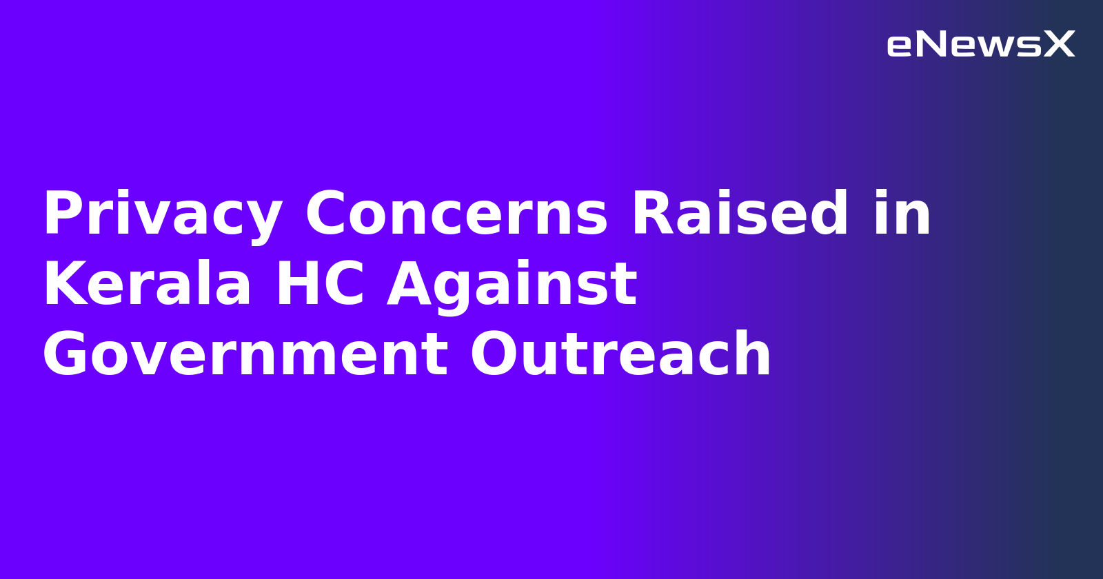Privacy Concerns Raised in Kerala HC Against Government Outreach.webp