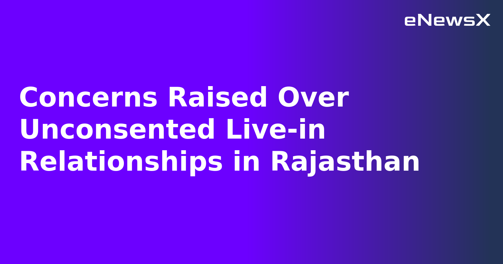 Concerns Raised Over Unconsented Live-in Relationships in Rajasthan.webp Concerns Raised Over Unconsented Live-in Relationships in Rajasthan.webp