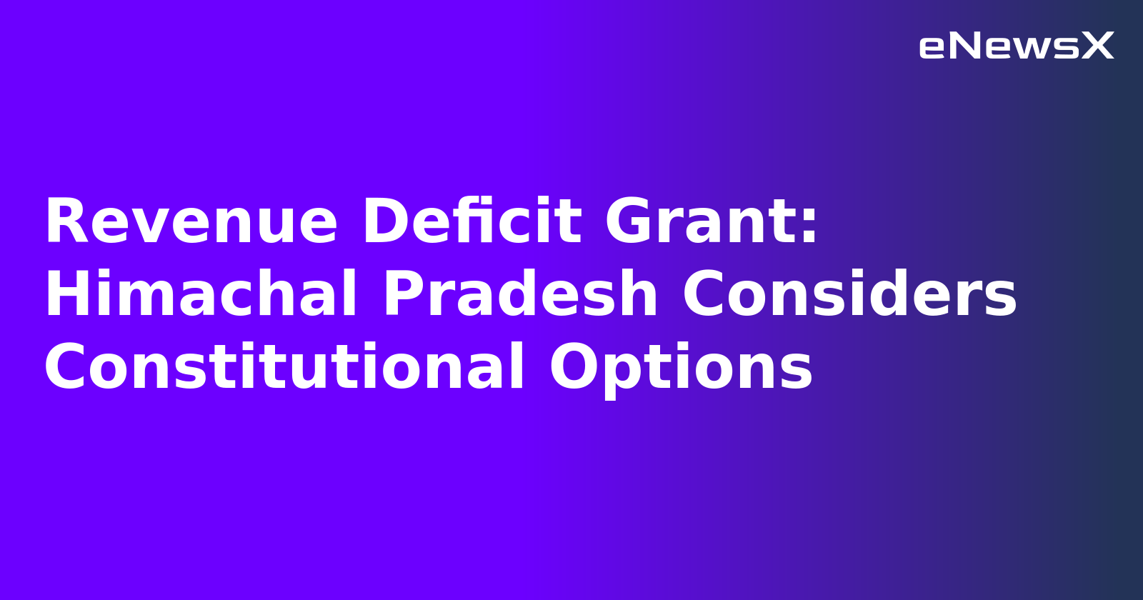 Revenue Deficit Grant: Himachal Pradesh Considers Constitutional Options.webp