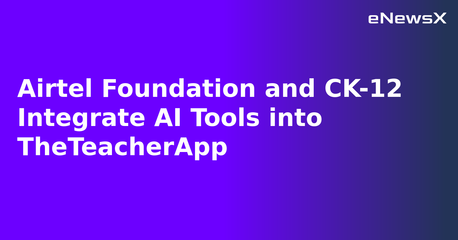 Airtel Foundation and CK-12 Integrate AI Tools into TheTeacherApp.webp