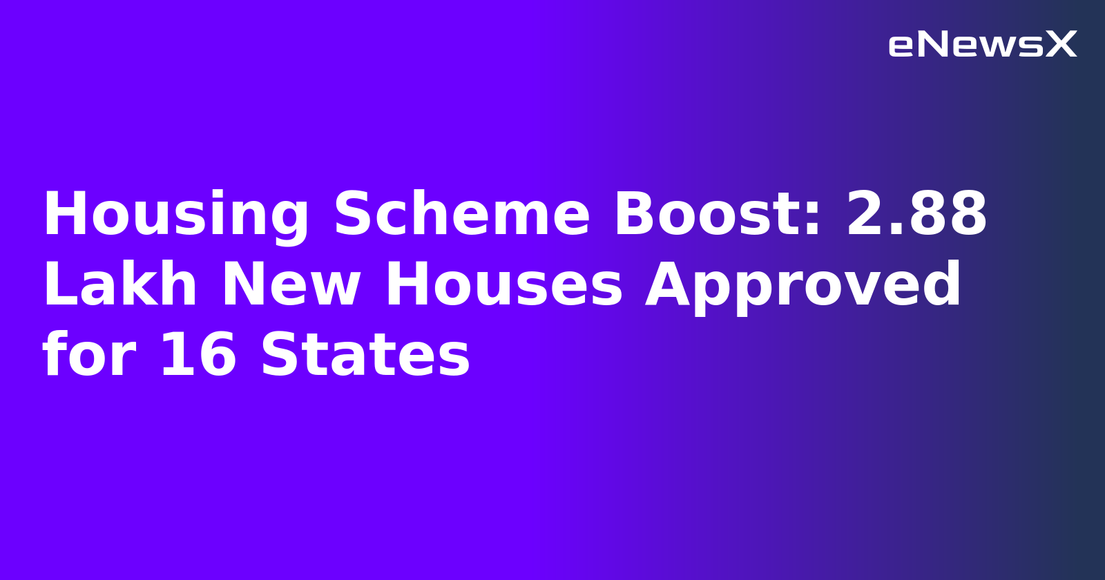 Housing Scheme Boost: 2.88 Lakh New Houses Approved for 16 States.webp