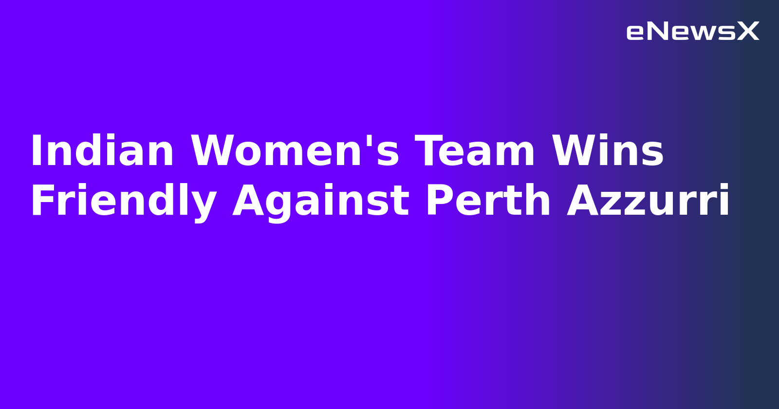 Indian Women's Team Wins Friendly Against Perth Azzurri.webp