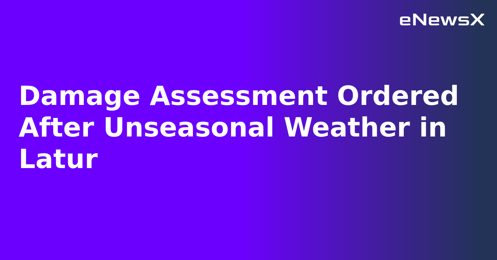 Damage Assessment Ordered After Unseasonal Weather in Latur.webp