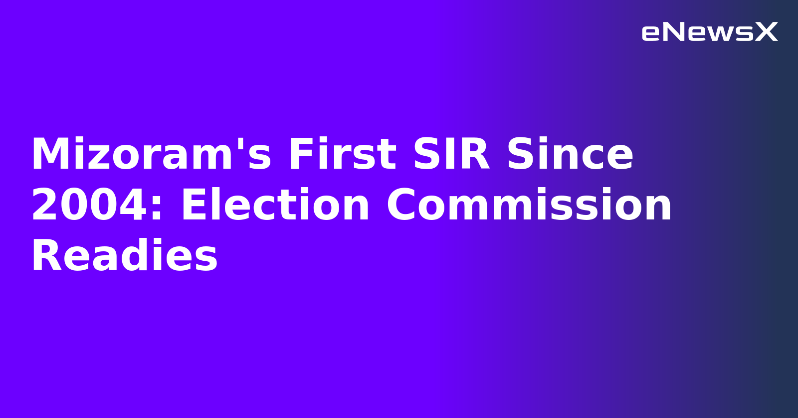 Mizoram's First SIR Since 2004: Election Commission Readies.webp