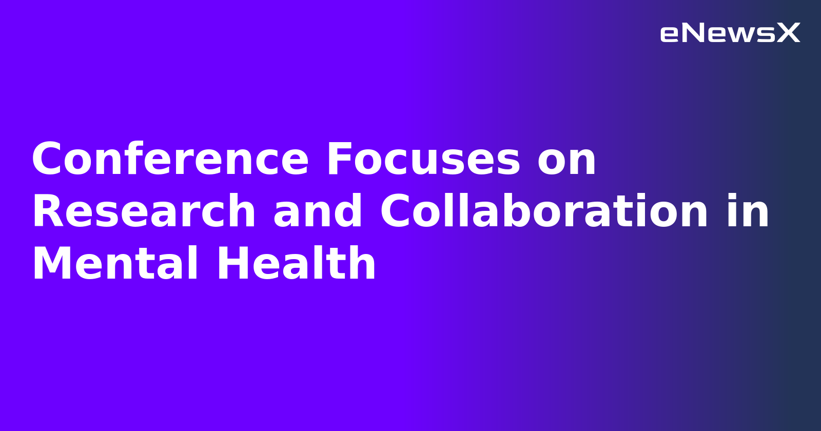 Conference Focuses on Research and Collaboration in Mental Health.webp