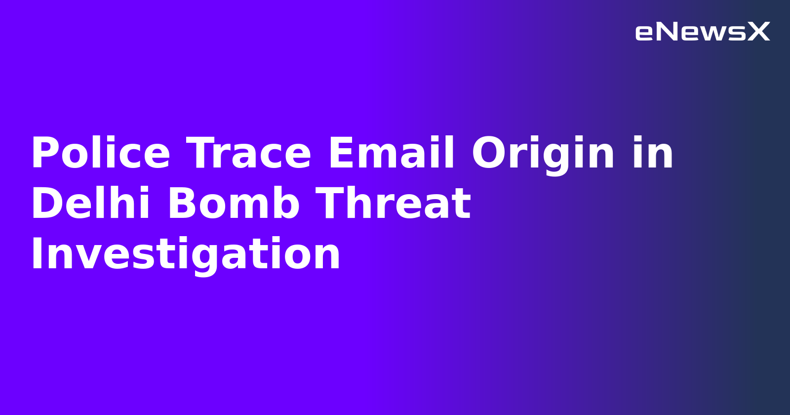 Police Trace Email Origin in Delhi Bomb Threat Investigation.webp Police Trace Email Origin in Delhi Bomb Threat Investigation.webp