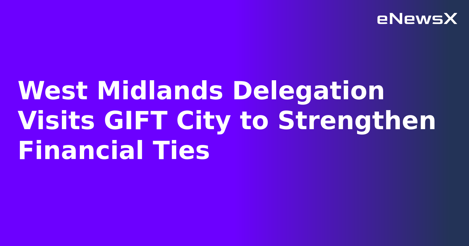 West Midlands Delegation Visits GIFT City to Strengthen Financial Ties.webp West Midlands Delegation Visits GIFT City to Strengthen Financial Ties.webp