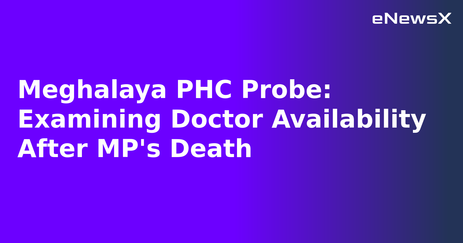 Meghalaya PHC Probe: Examining Doctor Availability After MP's Death.webp
