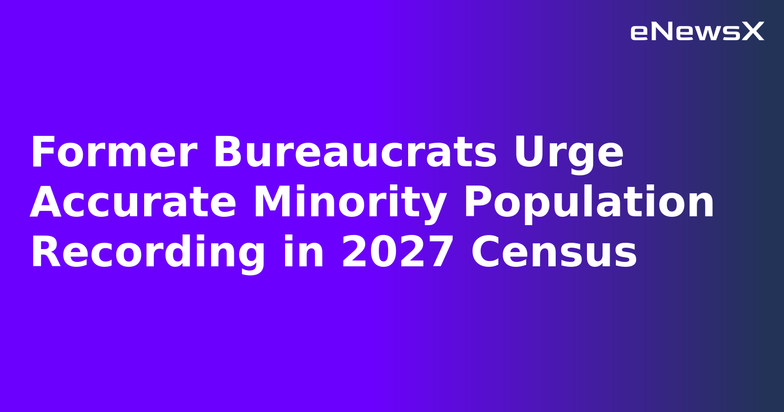 Former Bureaucrats Urge Accurate Minority Population Recording in 2027 Census.webp
