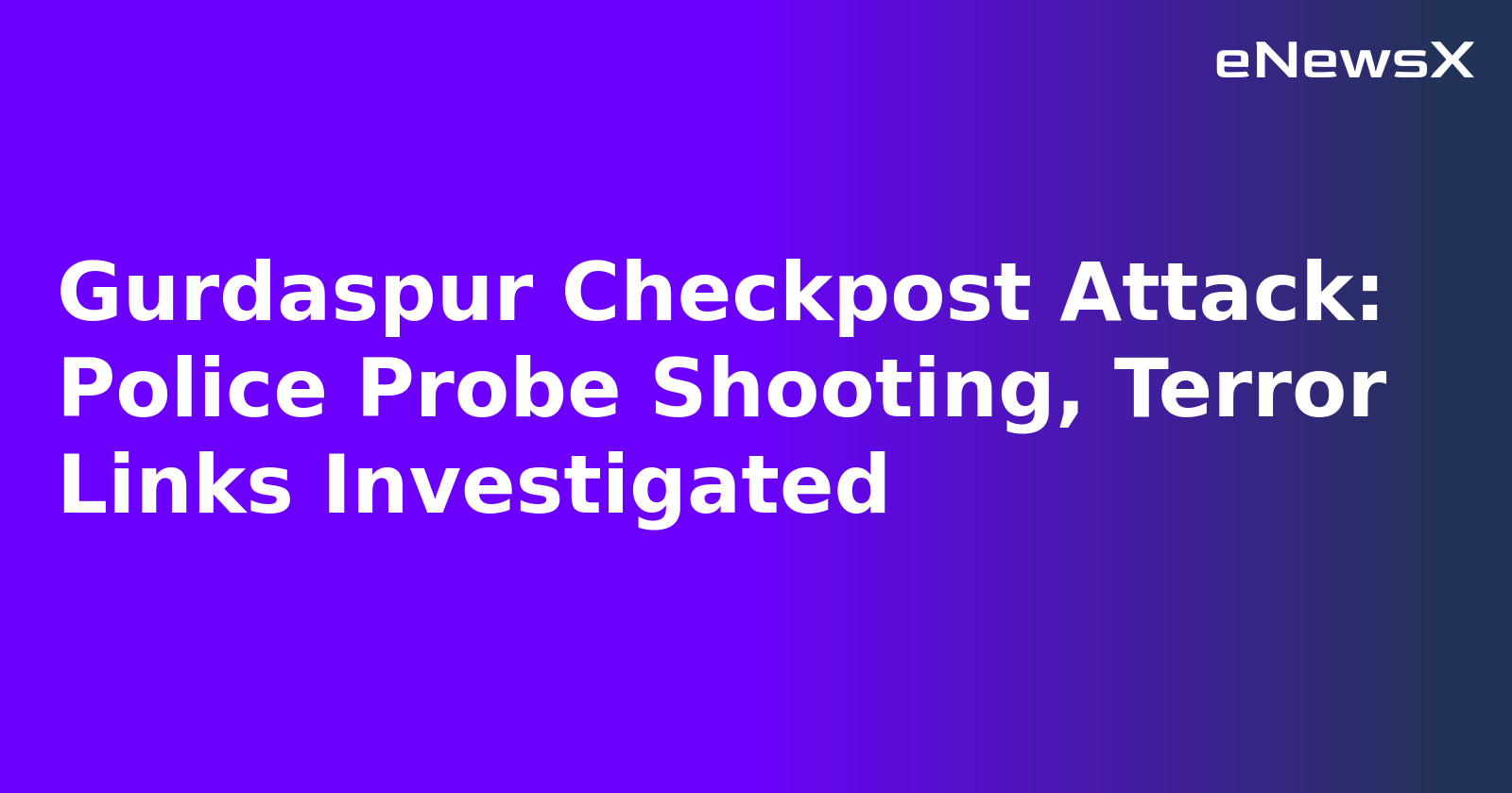 Gurdaspur Checkpost Attack: Police Probe Shooting, Terror Links Investigated.webp