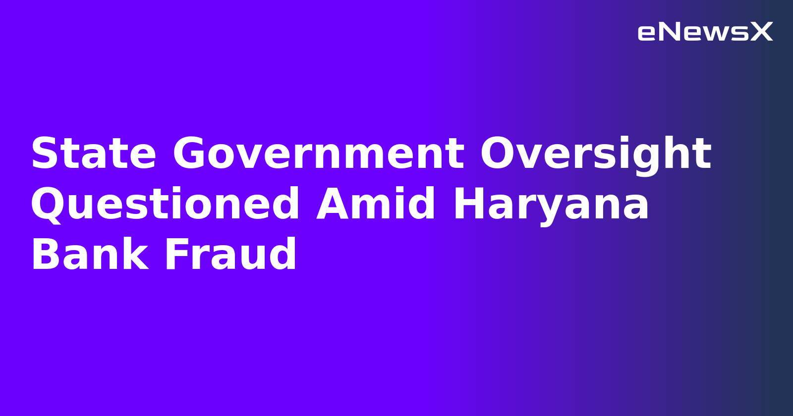 State Government Oversight Questioned Amid Haryana Bank Fraud.webp