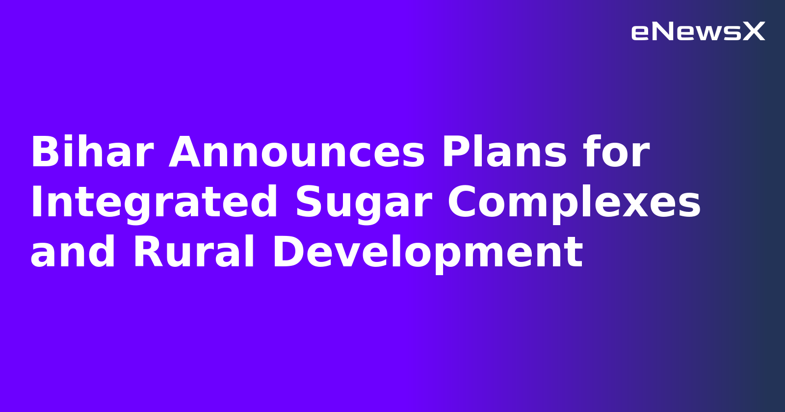 Bihar Announces Plans for Integrated Sugar Complexes and Rural Development.webp