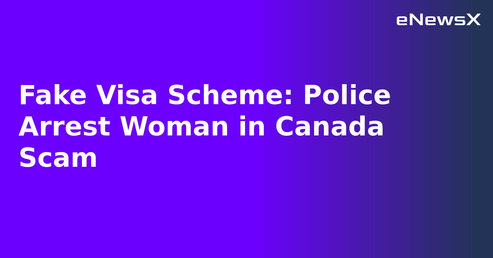 Fake Visa Scheme: Police Arrest Woman in Canada Scam.webp Fake Visa Scheme: Police Arrest Woman in Canada Scam.webp