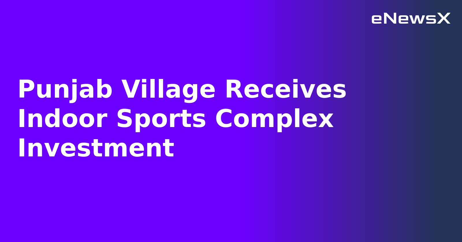 Punjab Village Receives Indoor Sports Complex Investment