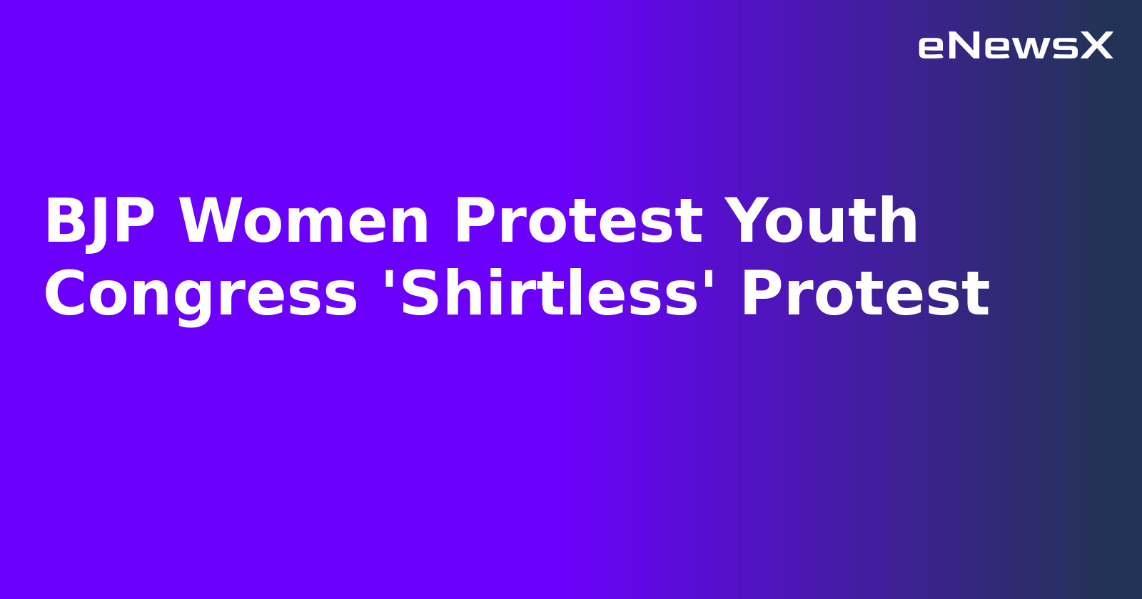 BJP Women Protest Youth Congress 'Shirtless' Protest.webp BJP Women Protest Youth Congress 'Shirtless' Protest.webp