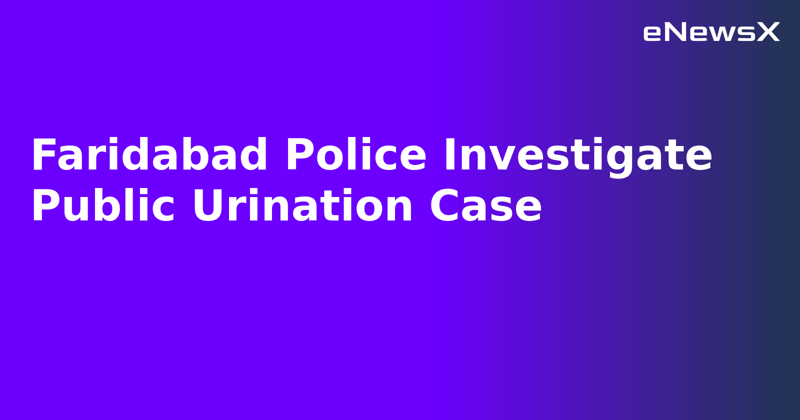 Faridabad Police Investigate Public Urination Case.webp Faridabad Police Investigate Public Urination Case.webp