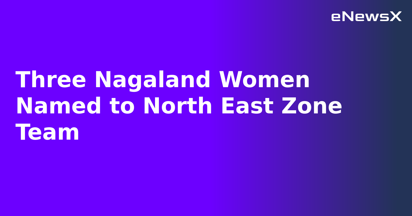 Three Nagaland Women Named to North East Zone Team.webp