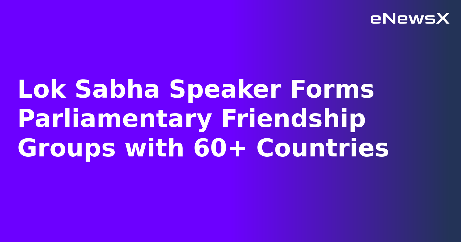 Lok Sabha Speaker Forms Parliamentary Friendship Groups with 60+ Countries.webp