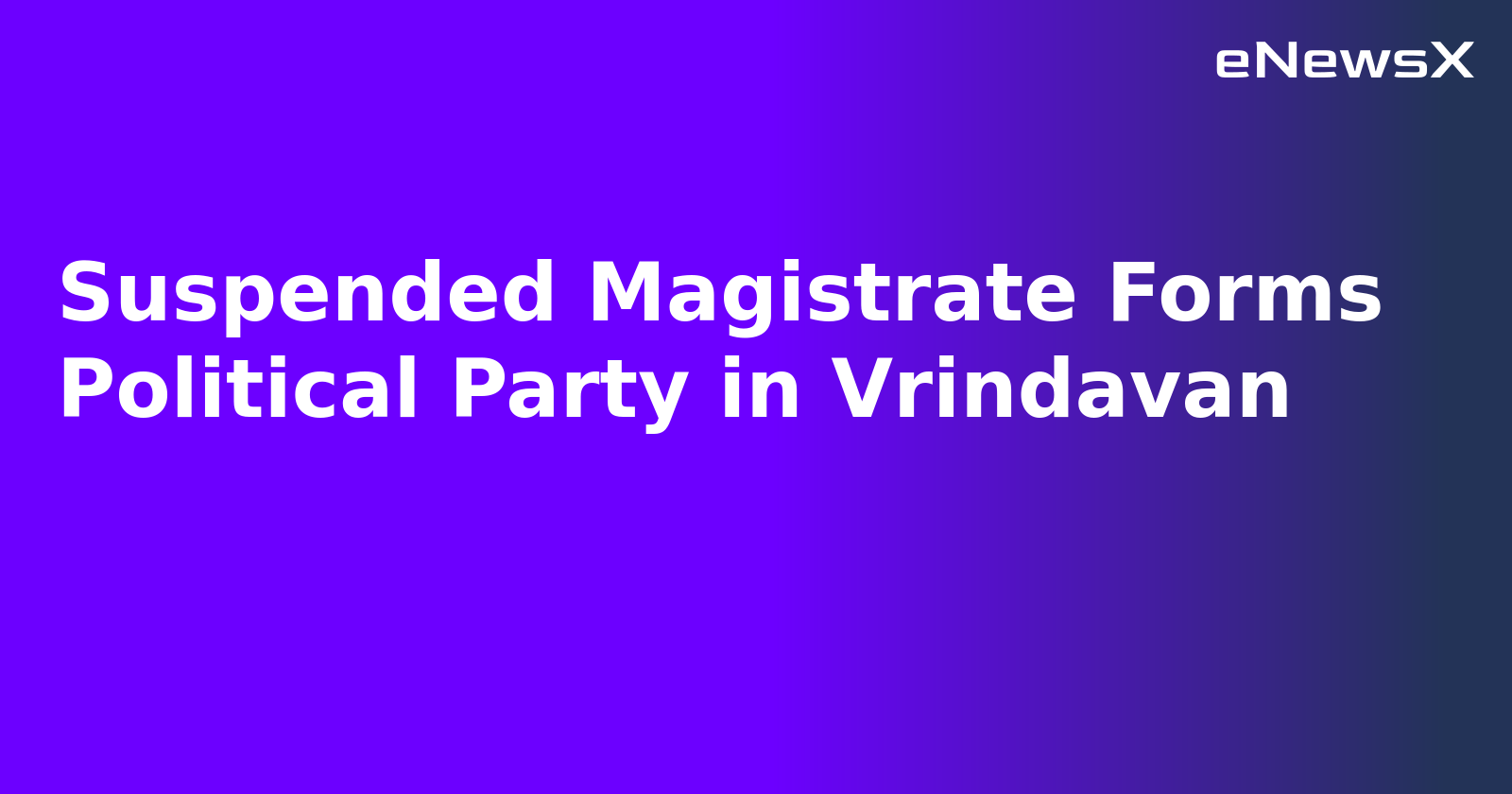 Suspended Magistrate Forms Political Party in Vrindavan.webp