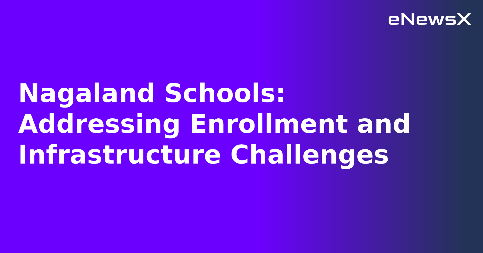 Nagaland Schools: Addressing Enrollment and Infrastructure Challenges.webp
