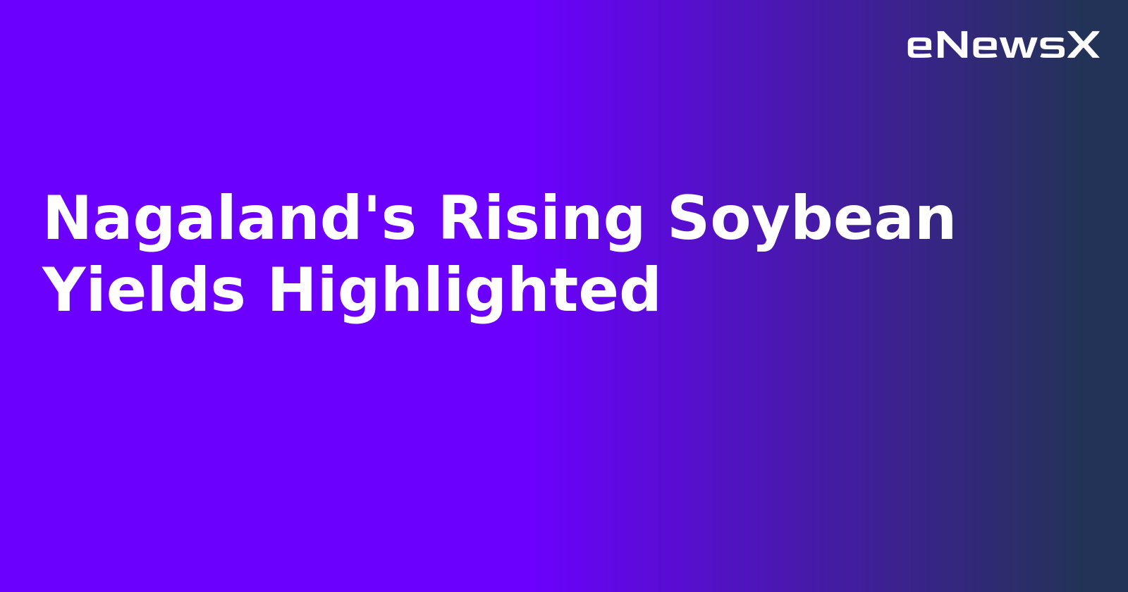 Nagaland's Rising Soybean Yields Highlighted.webp