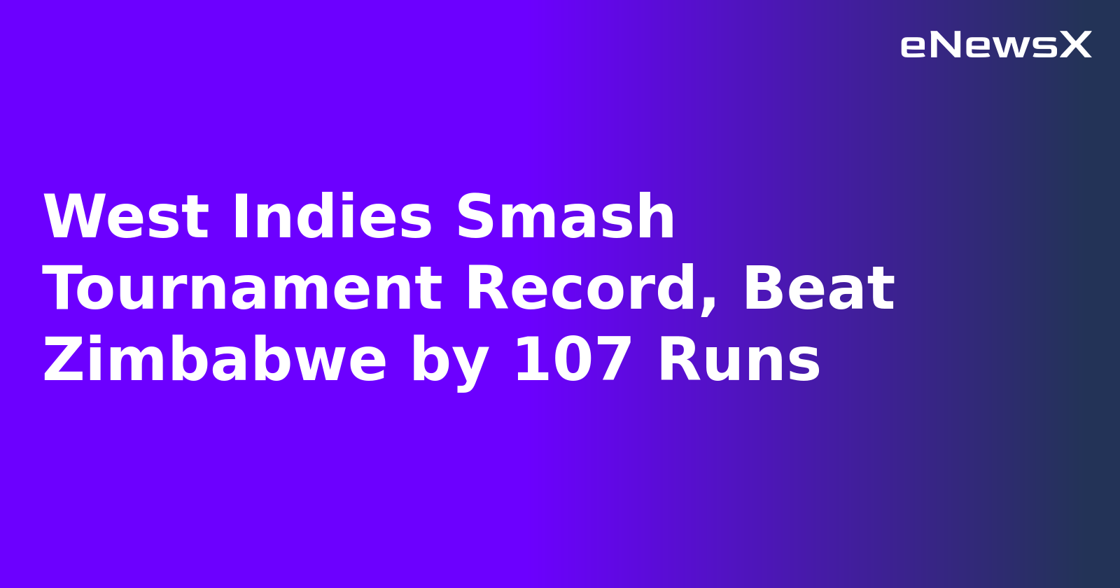 West Indies Smash Tournament Record, Beat Zimbabwe by 107 Runs