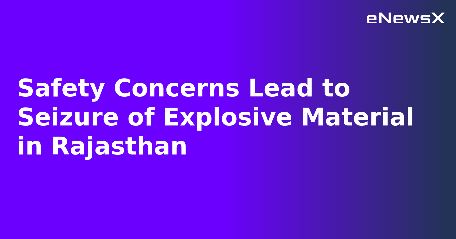 Safety Concerns Lead to Seizure of Explosive Material in Rajasthan.webp Safety Concerns Lead to Seizure of Explosive Material in Rajasthan.webp