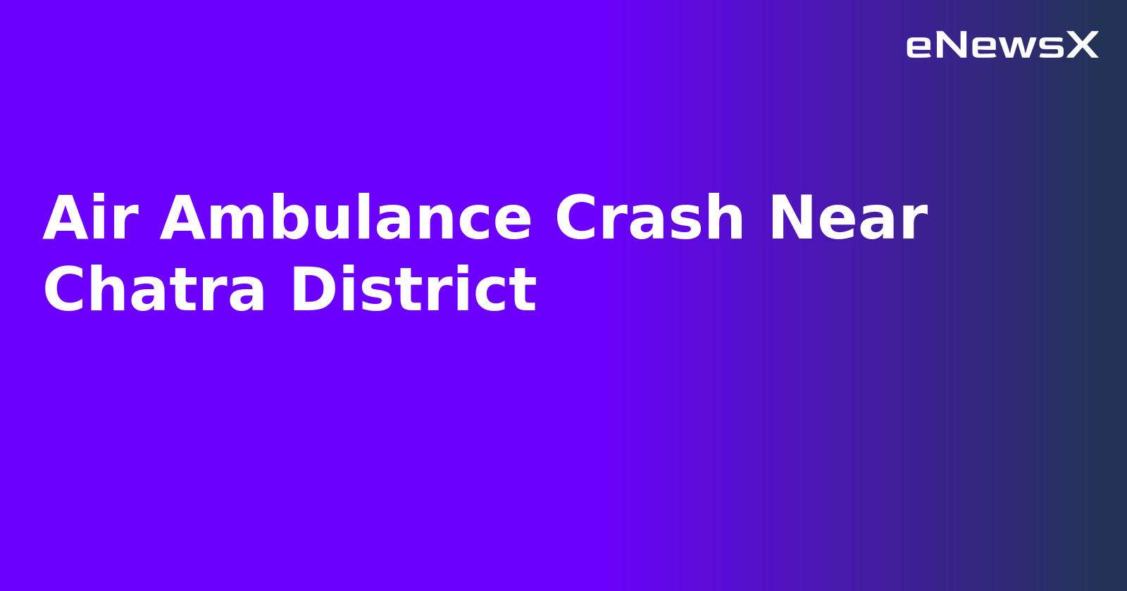 Air Ambulance Crash Near Chatra District.webp
