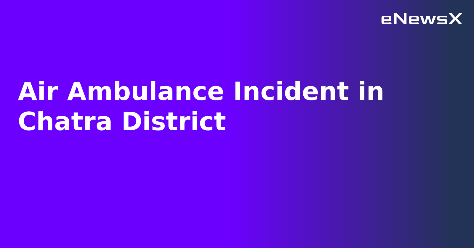 Air Ambulance Incident in Chatra District