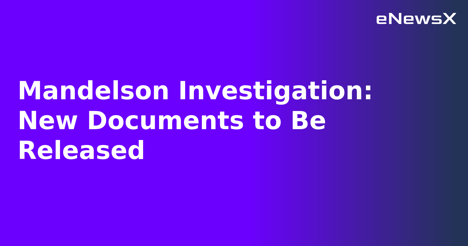 Mandelson Investigation: New Documents to Be Released.webp