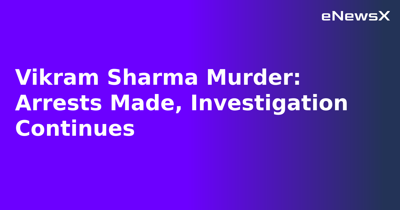 Vikram Sharma Murder: Arrests Made, Investigation Continues.webp