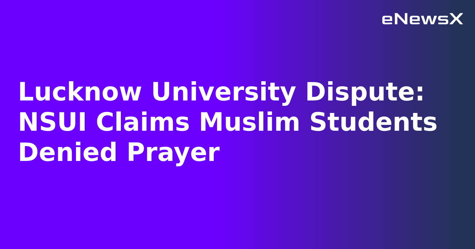 Lucknow University Dispute: NSUI Claims Muslim Students Denied Prayer.webp