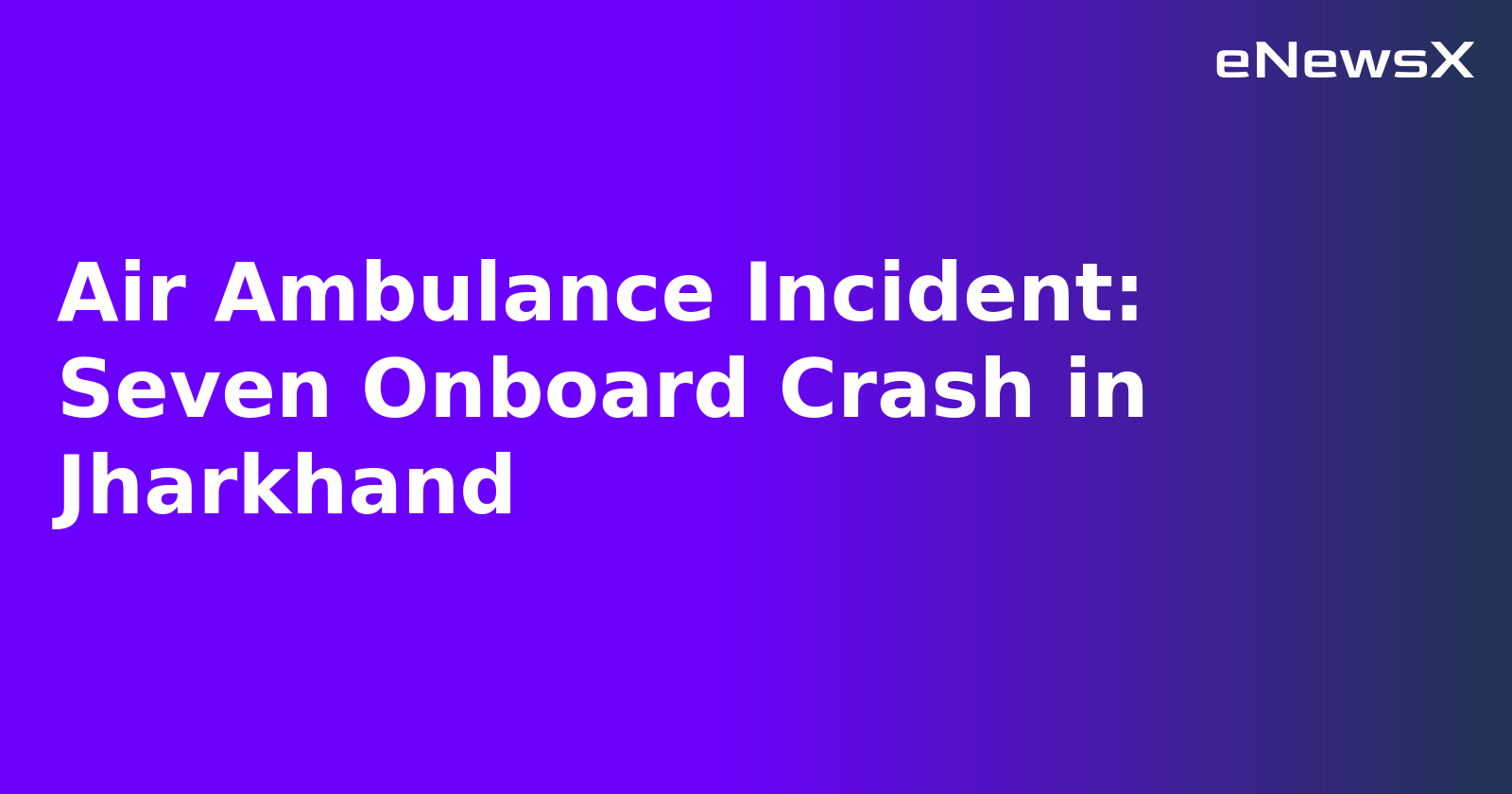 Air Ambulance Incident: Seven Onboard Crash in Jharkhand.webp