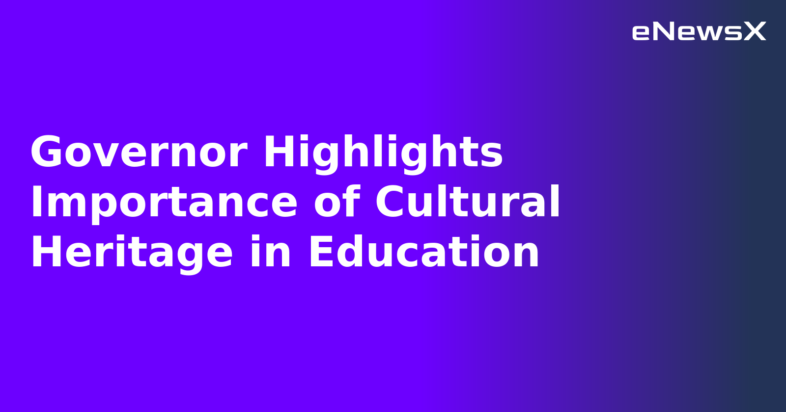 Governor Highlights Importance of Cultural Heritage in Education.webp Governor Highlights Importance of Cultural Heritage in Education.webp