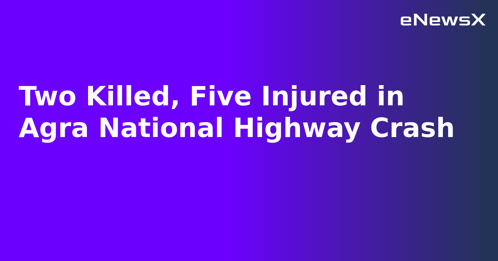 Two Killed, Five Injured in Agra National Highway Crash.webp