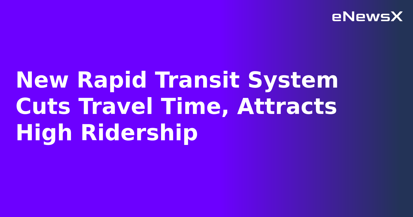 New Rapid Transit System Cuts Travel Time, Attracts High Ridership.webp