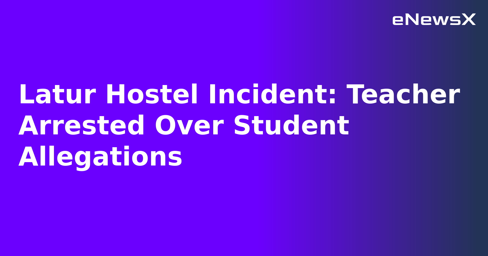 Latur Hostel Incident: Teacher Arrested Over Student Allegations.webp
