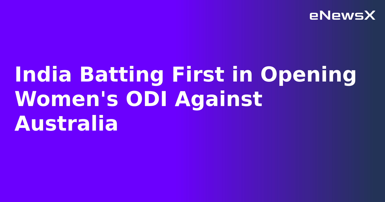 India Batting First in Opening Women's ODI Against Australia.webp