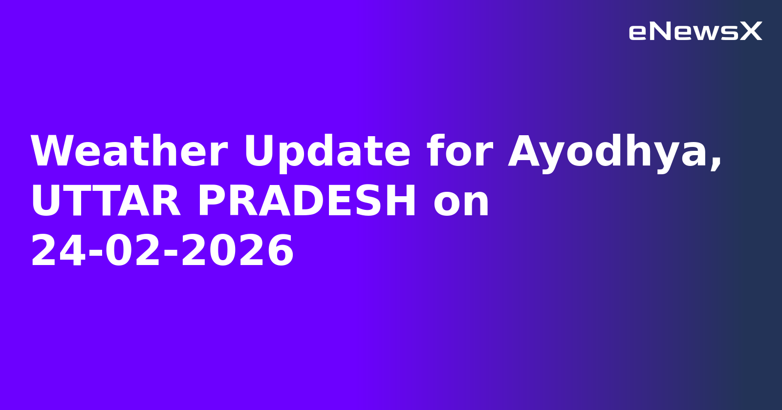 Weather Update for Ayodhya, UTTAR PRADESH on 24-02-2026.webp