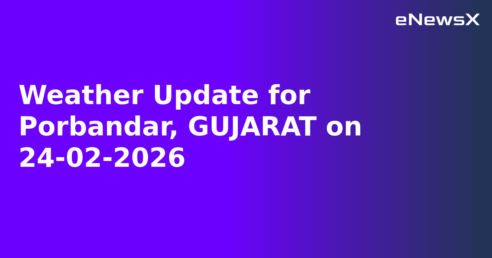 Weather Update for Porbandar, GUJARAT on 24-02-2026.webp