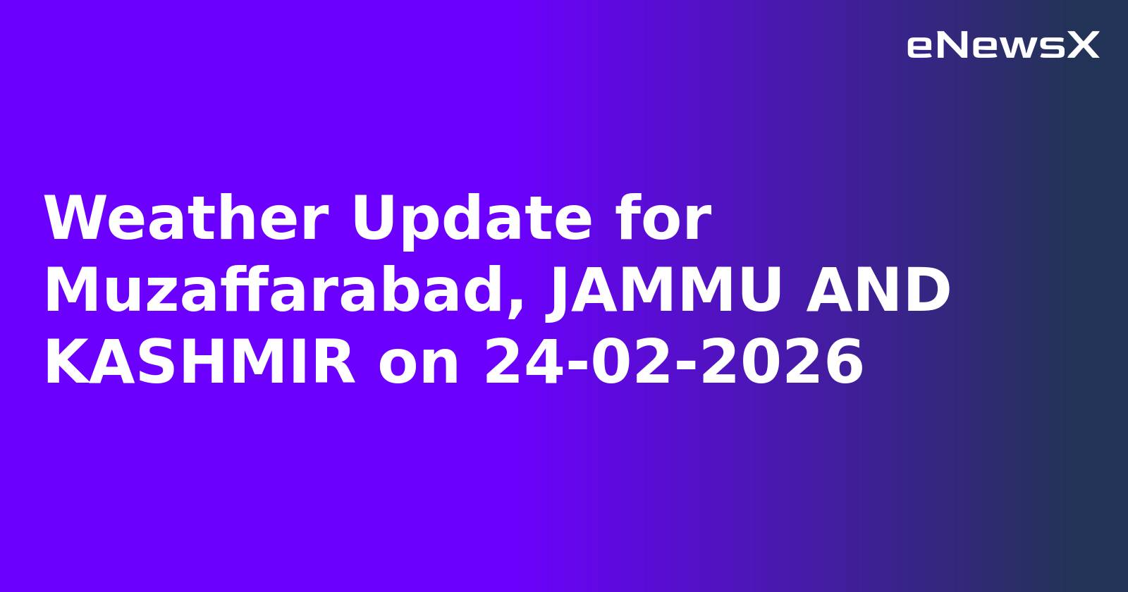 Weather Update for Muzaffarabad, JAMMU AND KASHMIR on 24-02-2026