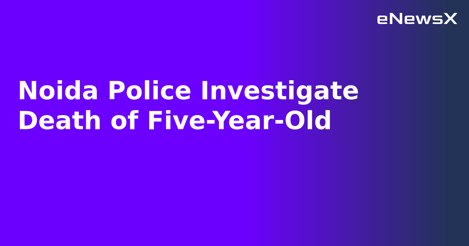 Noida Police Investigate Death of Five-Year-Old.webp