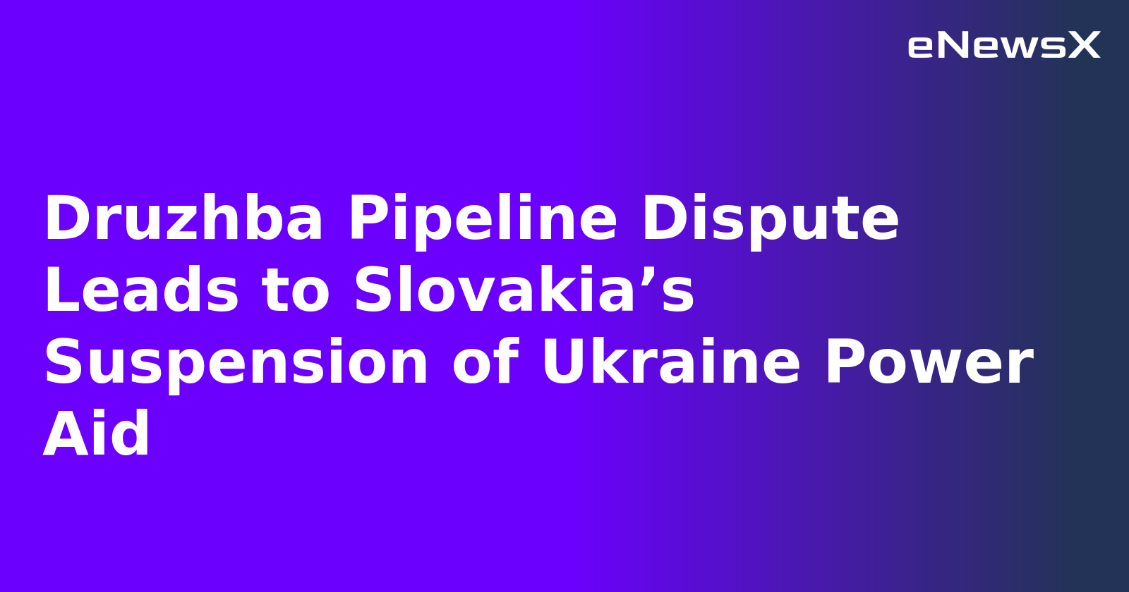 Druzhba Pipeline Dispute Leads to Slovakia’s Suspension of Ukraine Power Aid.webp Druzhba Pipeline Dispute Leads to Slovakia’s Suspension of Ukraine Power Aid.webp