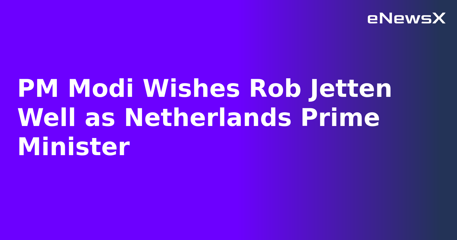 PM Modi Wishes Rob Jetten Well as Netherlands Prime Minister